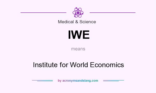 What does IWE mean? It stands for Institute for World Economics