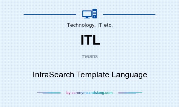 What does ITL mean? It stands for IntraSearch Template Language