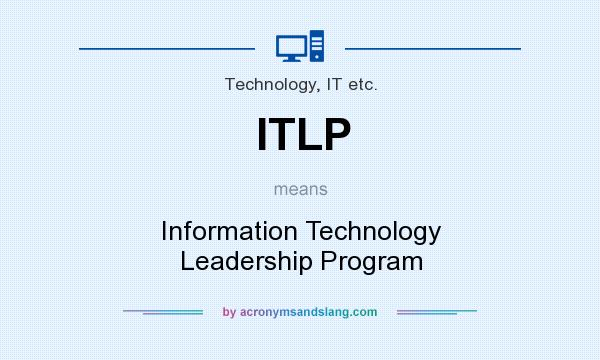 What does ITLP mean? It stands for Information Technology Leadership Program