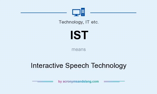 What does IST mean? It stands for Interactive Speech Technology