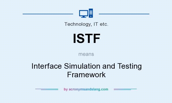 What does ISTF mean? It stands for Interface Simulation and Testing Framework