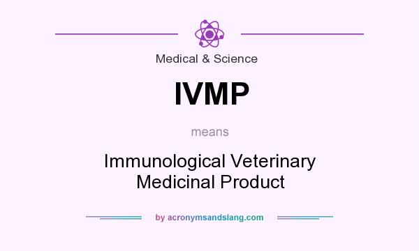 What does IVMP mean? It stands for Immunological Veterinary Medicinal Product