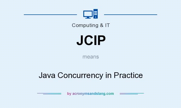 What does JCIP mean? It stands for Java Concurrency in Practice