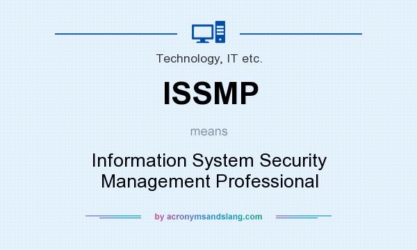 What does ISSMP mean? It stands for Information System Security Management Professional