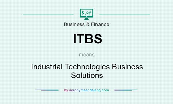 What does ITBS mean? It stands for Industrial Technologies Business Solutions