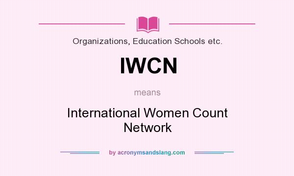 What does IWCN mean? It stands for International Women Count Network