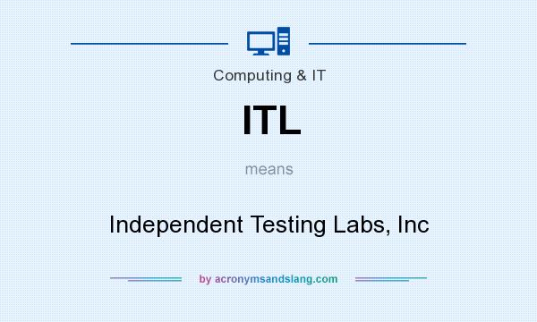 What does ITL mean? It stands for Independent Testing Labs, Inc