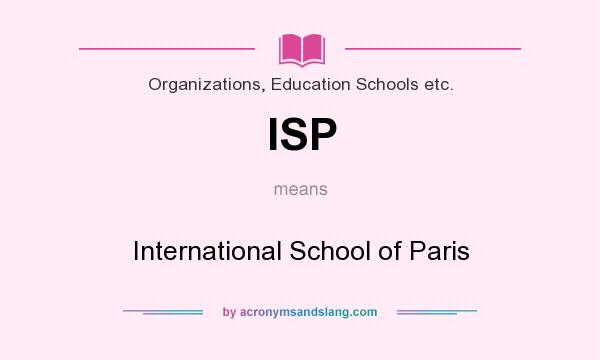 What does ISP mean? It stands for International School of Paris