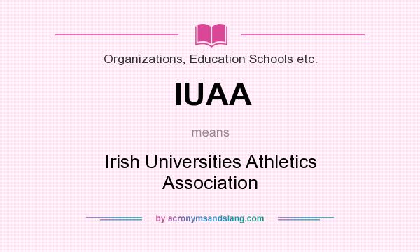 What does IUAA mean? It stands for Irish Universities Athletics Association
