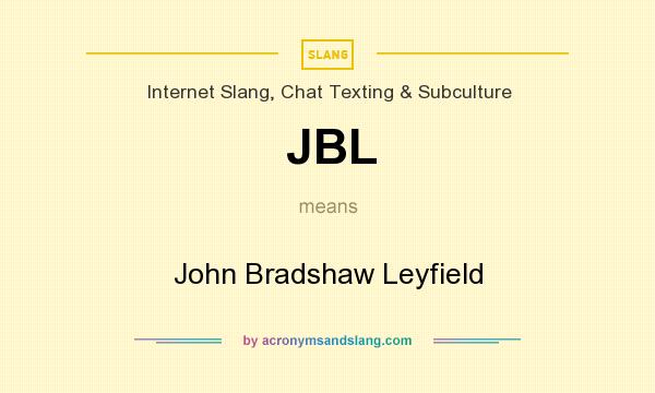 What does JBL mean? It stands for John Bradshaw Leyfield