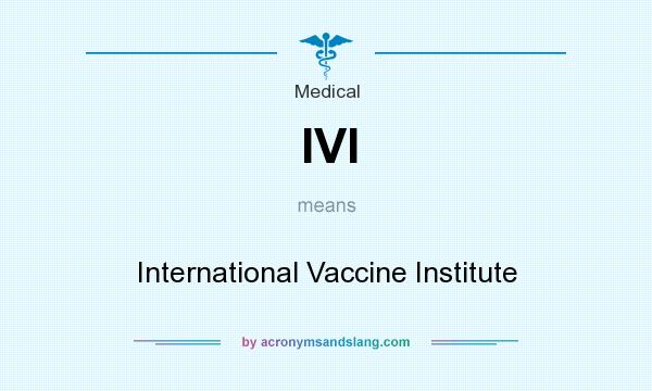 What does IVI mean? It stands for International Vaccine Institute