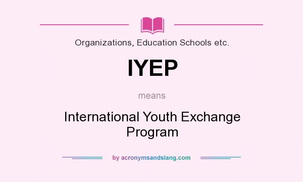 What does IYEP mean? It stands for International Youth Exchange Program