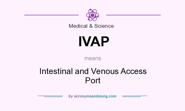What does IVAP mean? It stands for Intestinal and Venous Access Port
