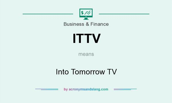 What does ITTV mean? It stands for Into Tomorrow TV