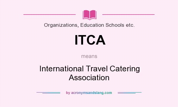 What does ITCA mean? It stands for International Travel Catering Association