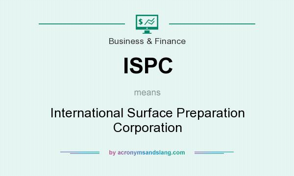 What does ISPC mean? It stands for International Surface Preparation Corporation