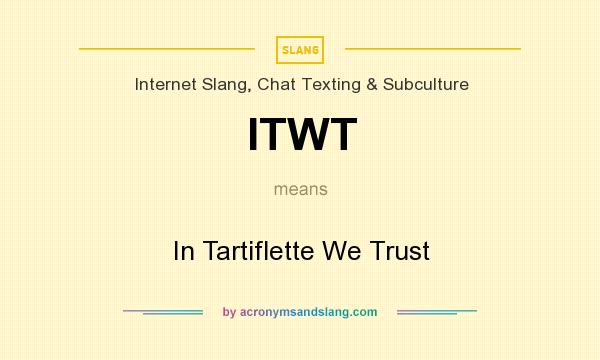 What does ITWT mean? It stands for In Tartiflette We Trust