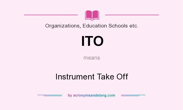 What does ITO mean? It stands for Instrument Take Off