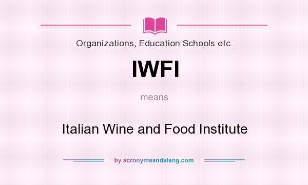 What does IWFI mean? It stands for Italian Wine and Food Institute