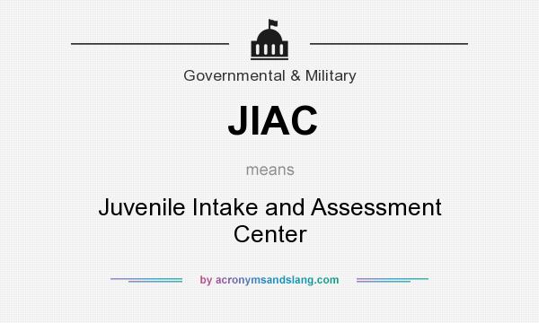 What does JIAC mean? It stands for Juvenile Intake and Assessment Center