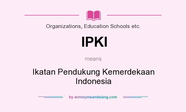 What does IPKI mean? It stands for Ikatan Pendukung Kemerdekaan Indonesia