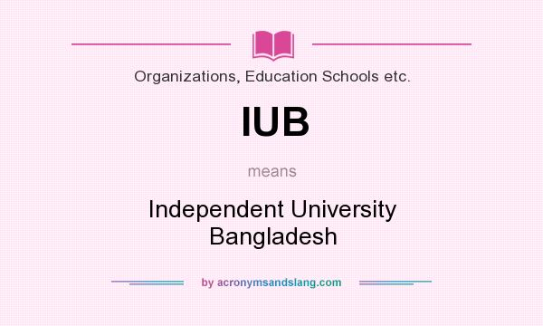 What does IUB mean? It stands for Independent University Bangladesh