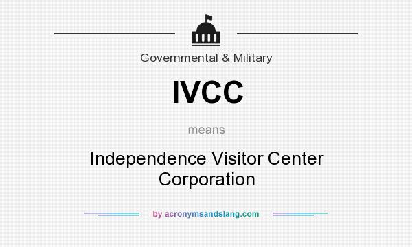 What does IVCC mean? It stands for Independence Visitor Center Corporation