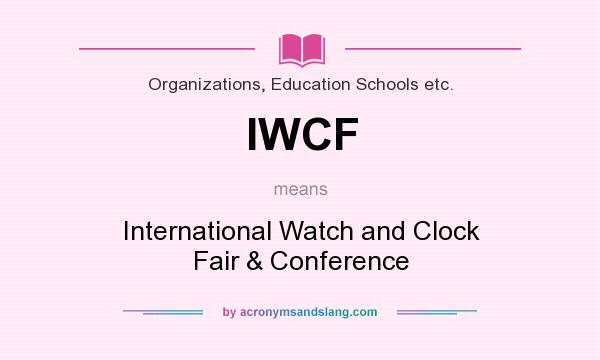 What does IWCF mean? It stands for International Watch and Clock Fair & Conference