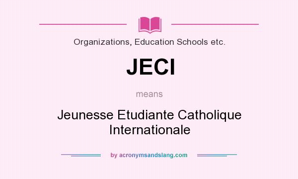 What does JECI mean? It stands for Jeunesse Etudiante Catholique Internationale
