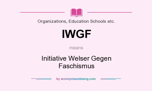 What does IWGF mean? It stands for Initiative Welser Gegen Faschismus