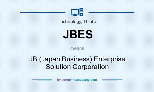 What does JBES mean? It stands for JB (Japan Business) Enterprise Solution Corporation