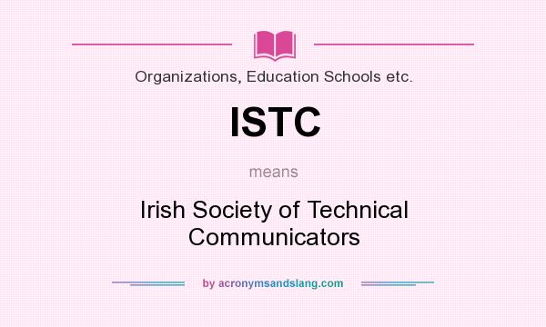 What does ISTC mean? It stands for Irish Society of Technical Communicators