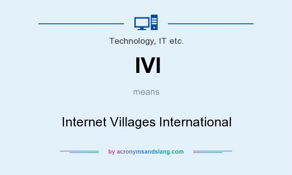 What does IVI mean? It stands for Internet Villages International