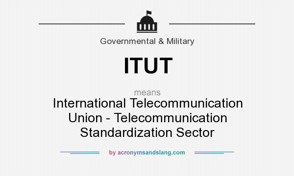 What does ITUT mean? It stands for International Telecommunication Union - Telecommunication Standardization Sector