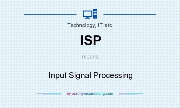 What does ISP mean? It stands for Input Signal Processing