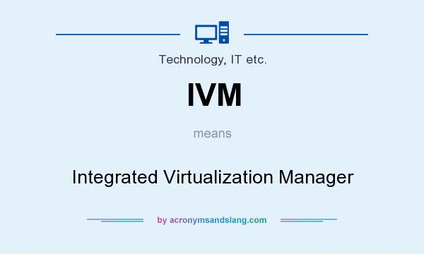 What does IVM mean? It stands for Integrated Virtualization Manager