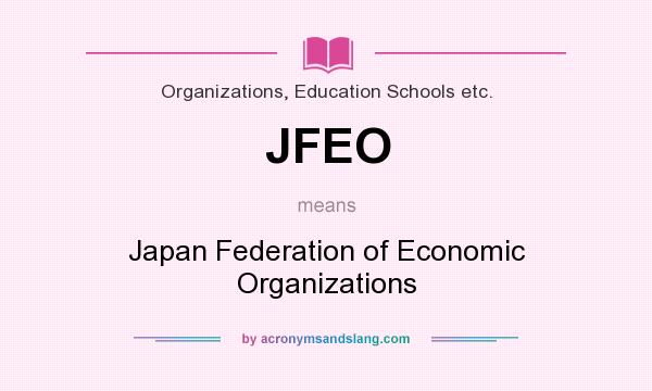 What does JFEO mean? It stands for Japan Federation of Economic Organizations