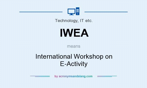 What does IWEA mean? It stands for International Workshop on E-Activity