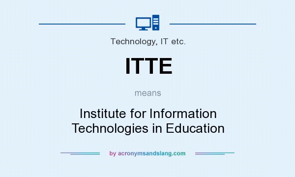 What does ITTE mean? It stands for Institute for Information Technologies in Education