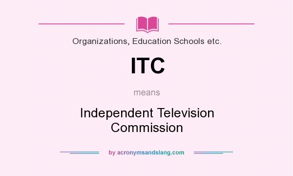 What does ITC mean? It stands for Independent Television Commission