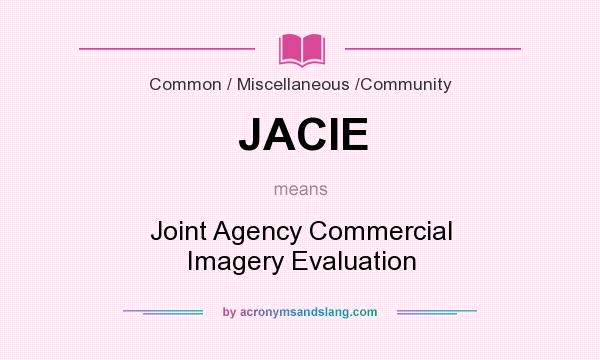 What does JACIE mean? It stands for Joint Agency Commercial Imagery Evaluation