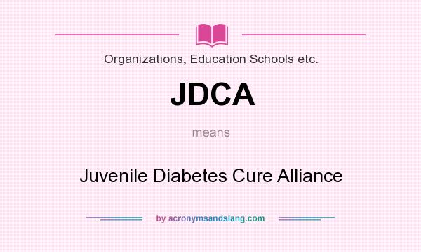 What does JDCA mean? It stands for Juvenile Diabetes Cure Alliance