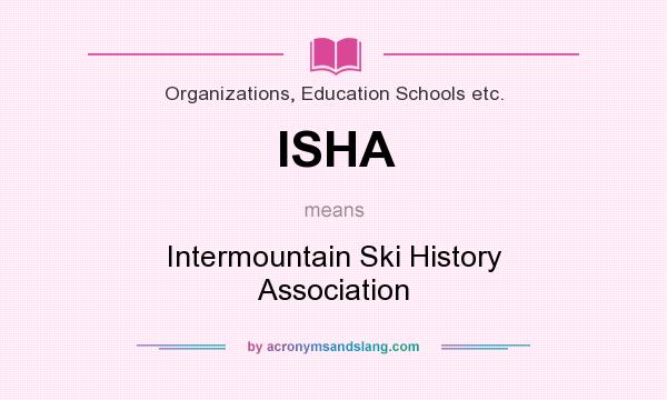 What does ISHA mean? It stands for Intermountain Ski History Association