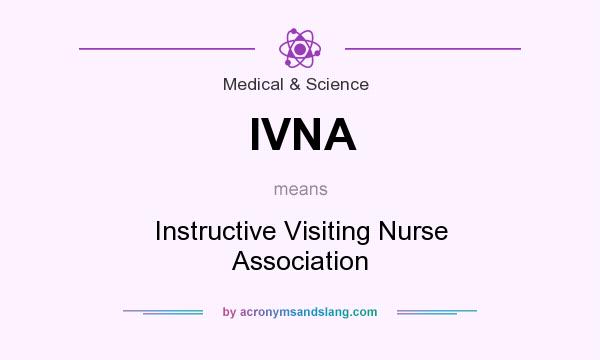 What does IVNA mean? It stands for Instructive Visiting Nurse Association
