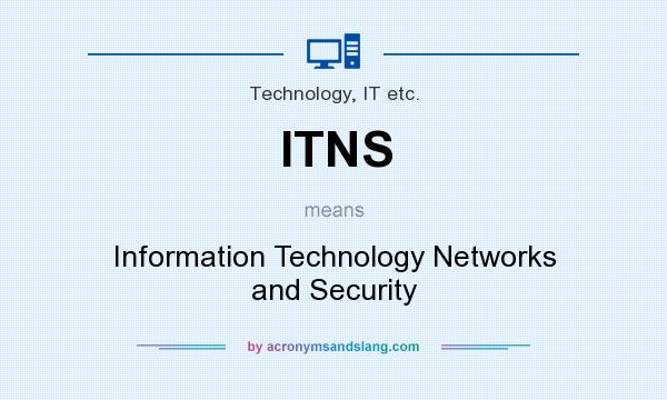 What does ITNS mean? It stands for Information Technology Networks and Security