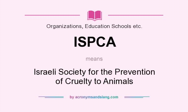 What does ISPCA mean? It stands for Israeli Society for the Prevention of Cruelty to Animals