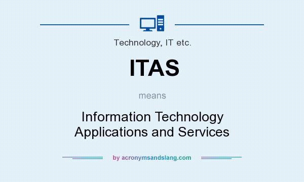 What does ITAS mean? It stands for Information Technology Applications and Services
