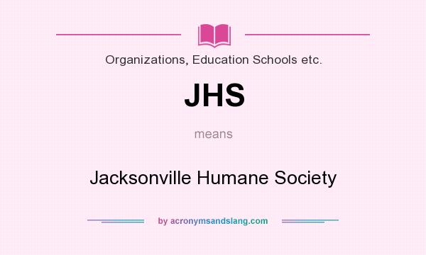 What does JHS mean? It stands for Jacksonville Humane Society