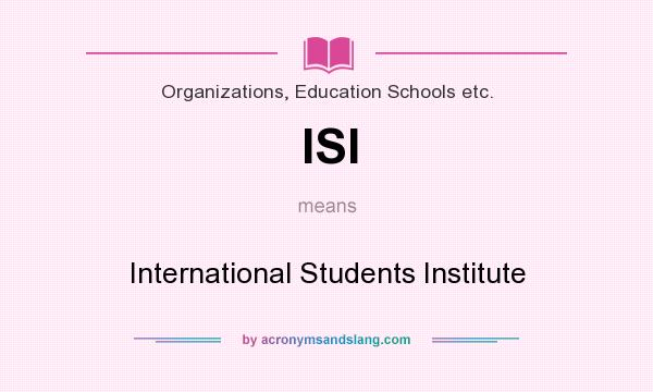 What does ISI mean? It stands for International Students Institute