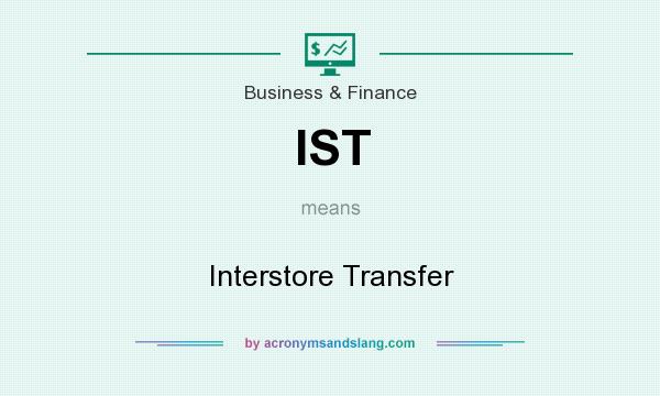 What does IST mean? It stands for Interstore Transfer